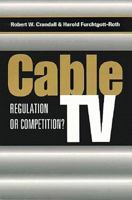 Cable TV: Regulation or Competition? 0815716095 Book Cover