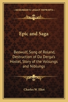 Epic and Saga: Beowulf, Song of Roland, Destruction of Da Derga's Hostel, Story of the Volsungs and Niblungs (Harvard Classics, Part 49) 1616401737 Book Cover