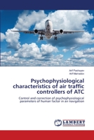 Psychophysiological characteristics of air traffic controllers of ATC: Control and correction of psychophysiological parameters of human factor in air navigation 620251440X Book Cover