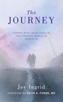 The Journey: Coping with Loved Ones in the Strange World of Dementia 1524645834 Book Cover