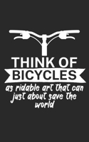 Think of bicycles as ridable art that can just about save the world: Mountainbike Notizbuch f�r Mountainbiker mit Spruch. 120 Seiten Liniert. Perfektes Geschenk. 1709851619 Book Cover
