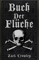 Buch der Flüche: Schwarzmagisches Zauberbuch, Grimoire der Kreuzungen und Verhexungen (German Edition) B0FMY2ZGQJ Book Cover