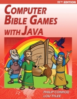 Computer Bible Games with Java - 11th Edition: A Java JFC Swing GUI Game Programming Tutorial For Christian Schools 1951077040 Book Cover