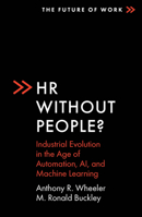 HR Without People?: Industrial Evolution in the Age of Automation, Ai, and Machine Learning (Future of Work) 1801170401 Book Cover