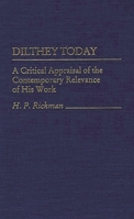 Dilthey Today: A Critical Appraisal of the Contemporary Relevance of His Work (Contributions in Philosophy) 031325933X Book Cover