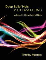 Deep Belief Nets in C++ and CUDA C: Volume 3: Convolutional Nets 148423720X Book Cover