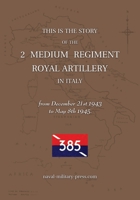 2 MEDIUM REGIMENT ROYAL ARTILLERY IN ITALY December 21st 1943 to May 8th 1945 1474542255 Book Cover