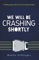 We Will Be Crashing Shortly 1440567700 Book Cover