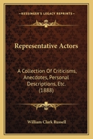 Representative Actors: a Collection of Criticisms, Anecdotes, Personal Descriptions, Etc., Etc., Referring to Many Celebrated British Actors From the ... and a Short Account of English Acting 1015008283 Book Cover