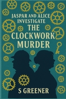 Jaspar and Alice Investigate: The Clockwork Murder B0GNYYWJP2 Book Cover