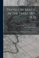 Travels in Brazil, in the Years 1817-1820: Undertaken by Command of His Majesty the King of Bavaria, Volume 1 1014825717 Book Cover