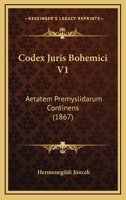 Codex Juris Bohemici V1: Aetatem Premyslidarum Continens (1867) 1168136032 Book Cover