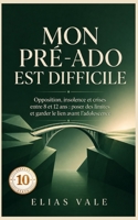 10 Mon pré-ado est difficile: Opposition, insolence et crises entre 8 et 12 ans : poser des limites et garder le lien avant l’adolescence (Enfant Difficile 06-07-08-09-10) (French Edition) B0HD2P7LTT Book Cover