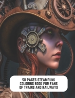 50 Pages Steampunk Coloring Book for Fans of Trains and Railways: Whimsical Steampunk Adventure B0CCCKFVKY Book Cover