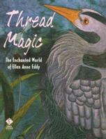 Thread Magic: The Enchanted World of Ellen Anne Eddy 156477189X Book Cover