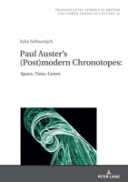 Paul Auster's (Post)modern Chronotopes:: Space, Time, Genre (Transatlantic Studies in British and North American Culture, 42) 363190634X Book Cover
