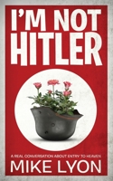 I'm Not Hitler: A Real Conversation About Entry to Heaven 1732997403 Book Cover