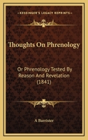 Thoughts On Phrenology: Or Phrenology Tested By Reason And Revelation 1165141272 Book Cover