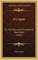 Try Again: Or The Trials And Triumphs Of Harry West 1515112292 Book Cover