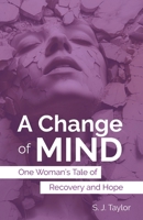 A Change of Mind: One Woman's Tale of Recovery and Hope B0DPHZD7ND Book Cover
