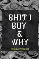 Shit I Buy and Why: Best expense tracker. 1080246185 Book Cover