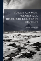 Voyage Aux Mers Polaires a La Recherche De Sir John Franklin 1142438384 Book Cover