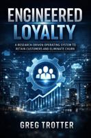 Engineered Loyalty: Why Customer Experience Doesn’t Happen by Chance — It’s Engineered! B0GDZBVJGQ Book Cover