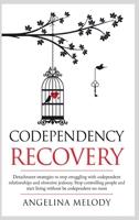 Codependency Recovery: Healthy Detachment Strategies to Stop Struggling with Codependent Relationships, Obsessive Jealousy and Boost Your Self-esteem, ... Relationships and Awake Your Spirit!) 1914193326 Book Cover