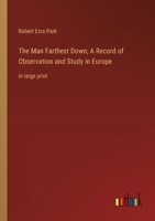 The Man Farthest Down; A Record of Observation and Study in Europe: in large print 3368377361 Book Cover