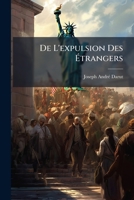 De L'Expulsion Des Etrangers: Principe General, Applications En France (1902) 1144033659 Book Cover