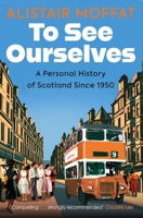 To See Ourselves: A Personal History of Scotland Since 1950 1780279787 Book Cover