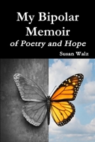 My Bipolar Memoir of Poetry and Hope 1387124412 Book Cover