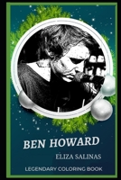 Ben Howard Legendary Coloring Book: Relax and Unwind Your Emotions with our Inspirational and Affirmative Designs B08CMDMMMQ Book Cover