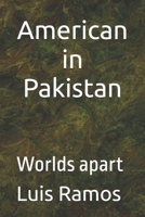 American in Pakistan: Worlds apart B0F672ZGM9 Book Cover