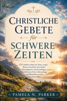 Christliche Gebete für schwere Zeiten: 120 ehrliche Gebete bei Trauer, Angst, Warten, Krankheit, finanziellen Schwierigkeiten und Neuanfängen – mit ... und Bibelstellen (German Edition) B0HB63RCSR Book Cover