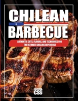 CHILEAN BBQ: Authentic Cuts, Flavors, and Techniques for the Ultimate Grilling Experience B0DQY9NNM9 Book Cover