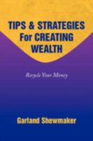 Tips & Strategies for Creating Wealth 1436372402 Book Cover