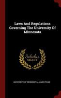 Laws And Regulations Governing The University Of Minnesota 1019716622 Book Cover