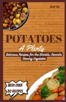 POTATOES A PLENTY: Delicious Recipes for the World's Favorite Starchy Vegetable B0C642F2Z5 Book Cover