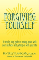 Forgiving Yourself: A Step-By-Step Guide to Making Peace with Your Mistakes and Getting on with Your Life 1620455323 Book Cover