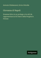Giovanna di Napoli: Dramma lirico in un prologo e tre atti da rappresentarsi al R.Teatro della Pergola in Firenze (Italian Edition) 3563211272 Book Cover