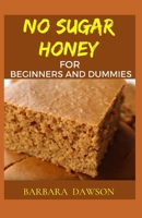 No Sugar Honey for Beginners and Dummies B08BWFWX46 Book Cover