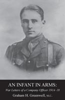 An Infant in Arms: War Letters of a Company Officer 1914-1918 1781519455 Book Cover