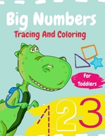 Big Numbers Tracing And Coloring: Workbook For Toddlers And Preschoolers: The First Workbook To Learn Numbers And Shapes Through Tracing Coloring And B08R7VLY5Z Book Cover