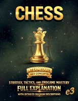 Chess: Intermediate (Key Concepts); Strategy, Tactics, and Endgame Mastery; Full Explanation With Detailed Diagram Descriptions B0GTDK8MBX Book Cover
