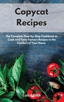 Copycat Recipes: The Complete Step-by-Step Cookbook to Cook and Tasty Famous Recipes in the Comfort of Your Home 1802086277 Book Cover