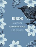Birds & Nature Coloring Book for Adults: Flora & Fauna Color me In Birds Coloring Book for Adults 1097288781 Book Cover