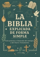 La Biblia Explicada de Forma Simple: Guía Práctica e Ilustrada del Antiguo y del Nuevo Testamento (Para Jóvenes y Adultos) (Spanish Edition) B0FRSBZNF6 Book Cover