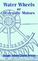 Water Wheels or Hydraulic Motors 1410207110 Book Cover