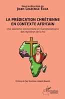 La prédication chrétienne en contexte africain: Une approche existentielle et multidisciplinaire des mystères de la foi (Harmattan Cameroun) (French Edition) 2343198772 Book Cover